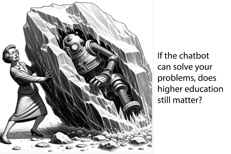 Image generated using Dall-E from the prompt “College professor having trouble pushing an iceberg with a robot embedded in it, black and white editorial cartoon style." A text overlay reads, "If the chatbot can solve your problems, does higher education still matter?"