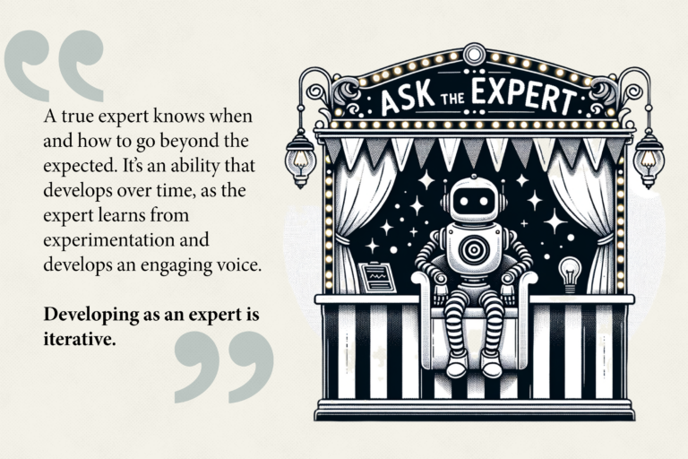 On a tan background, large teal quotation marks frame the text: ""A true expert knows when and how to go beyond the expected. It's an ability that develops over time, as the expert learjs from experimentation and develops an engaging voice. Deceloping as an expert is iterative."" To the right is an AI-genertated illustration of a friendly robot sitting in a carnival booth with an ""Ask the Expert"" banner.